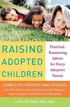 Raising Adopted Children, Revised Edition: Practical Reassuring Advice for Every Adoptive Parent, Paperback/Lois Ruskai Melina