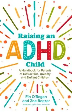 Raising an ADHD Child: A Handbook for Parents of Distractible, Dreamy and Defiant Children - Fintan O'regan