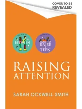 Raising Attention. A supportive guide for parents and carers of children with ADHD and explosive behaviour, Paperback/Sarah Ockwell-Smith