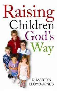 Raising Children God's Way, Paperback/D. Martyn Lloyd-Jones