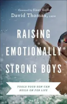 Raising Emotionally Strong Boys: Tools Your Son Can Build on for Life, Paperback/David Thomas