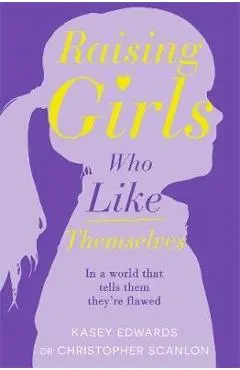 Raising Girls Who Like Themselves - Kasey Edwards