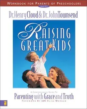 Raising Great Kids Workbook for Parents of Preschoolers: A Comprehensive Guide to Parenting with Grace and Truth/Henry Cloud