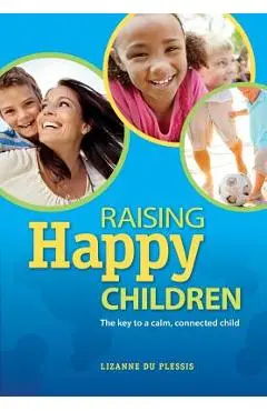 Raising Happy Children - Lizanne Du Plessis