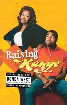 Raising Kanye: Life Lessons from the Mother of a Hip-Hop Superstar, Paperback/Donda West