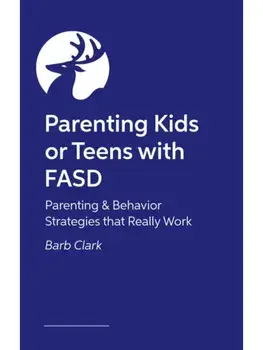 Raising Kids and Teens with FASD. Advice and Strategies to Help Your Family to Thrive!, Paperback/Barb Clark