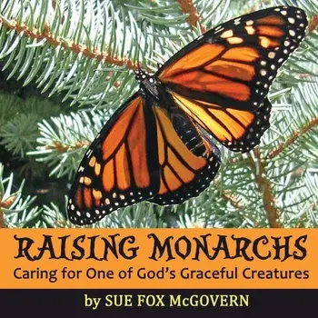 Raising Monarchs: Caring for One of God's Graceful Creatures, Paperback/Sue Fox McGovern