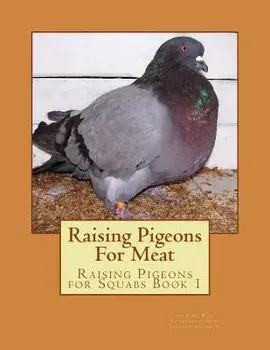 Raising Pigeons For Meat: Raising Pigeons for Squabs Book 1, Paperback/Jackson Chambers