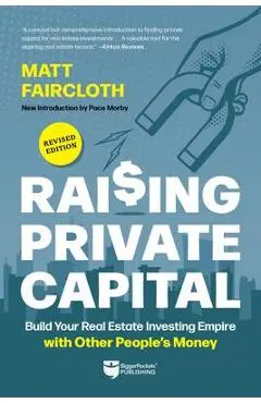 Raising Private Capital: Build Your Real Estate Investing Empire with Other People's Money - Matt Faircloth