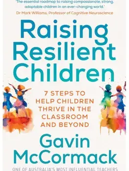 Raising Resilient Children. 7 steps to help children thrive in the classroom and beyond, Paperback/Gavin McCormack