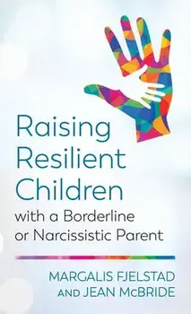 Raising Resilient Children with a Borderline or Narcissistic Parent, Paperback/Margalis Fjelstad