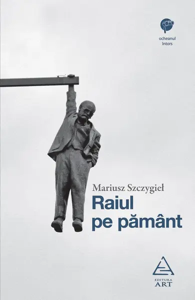 Raiul pe pământ - Mariusz Szczygieł