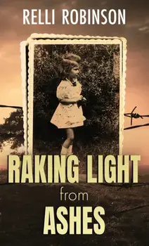 Raking Light from Ashes, Hardcover/Relli Robinson