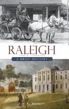 Raleigh, North Carolina: A Brief History, Hardcover/Joe A. Mobley