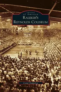 Raleigh's Reynolds Coliseum, Hardcover/Craig Chappelow