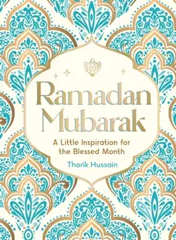 Ramadan Mubarak. A Little Inspiration for the Blessed Month, Hardback/Tharik Hussain