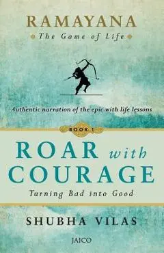 Ramayana: The Game of Life - Book 1: Roar with Courage - Shubha Vilas