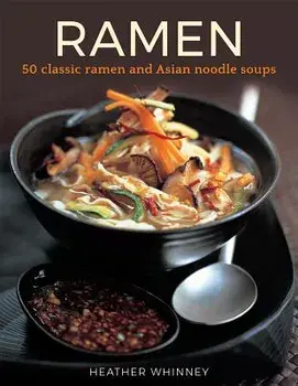 Ramen: 50 Classic Ramen and Asian Noodle Soups, Hardcover/Heather Whinney