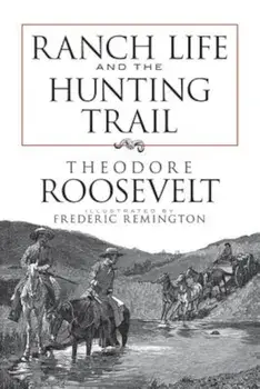 Ranch Life and the Hunting Trail, Paperback/Theodore Roosevelt