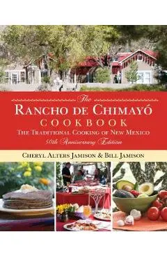 Rancho de Chimayo Cookbook: The Traditional Cooking of New Mexico - Cheryl Jamison