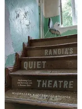 Randia's Quiet Theatre. Performing Care and Activism with a Romani Elder, Paperback/Magdalena Kazubowski-Houston