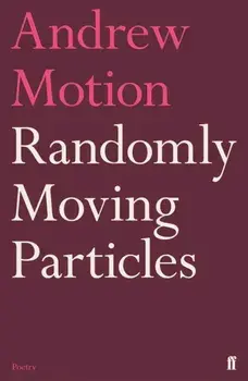 Randomly Moving Particles, Hardback/Sir Andrew Motion
