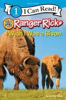 Ranger Rick: I Wish I Was a Bison, Paperback/Jennifer Bove
