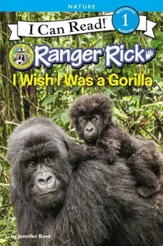 Ranger Rick: I Wish I Was a Gorilla, Paperback/Jennifer Bove