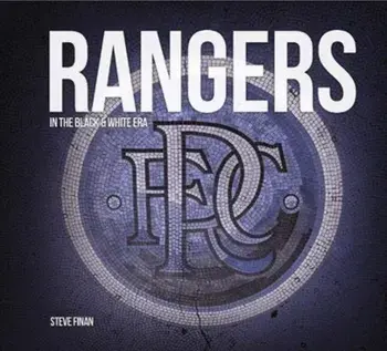Rangers In The Black & White Era, Hardback/Steve Finan