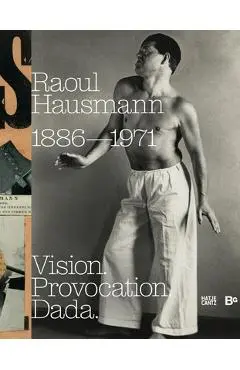 Raoul Hausmann: Vision. Provocation. Dada.: 1886-1971 - Raoul Hausmann