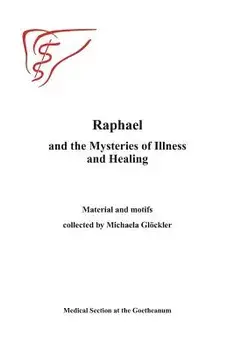 Raphael and the Mysteries of Illness and Healing: Materials and Motifs Collected by Michaels Gloeckler, Paperback/Medical Section at the Goetheanum