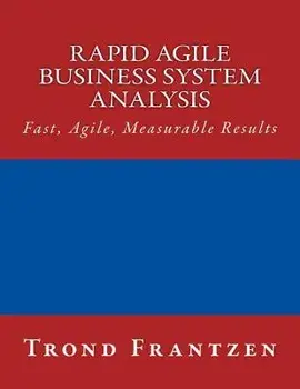 Rapid Agile Business System Analysis: Fast, Agile, Measurable Results, Paperback/Trond Frantzen
