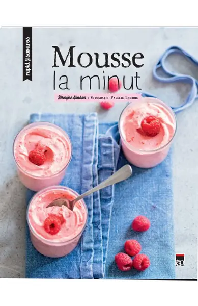 Rapid si savuros. Mousse la minut | Berengere Abraham