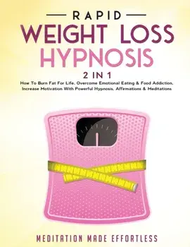 Rapid Weight Loss Hypnosis (2 in 1): How To Burn Fat For Life, Overcome Emotional Eating & Food Addiction, Increase Motivation With Powerful Hypnosis,/***