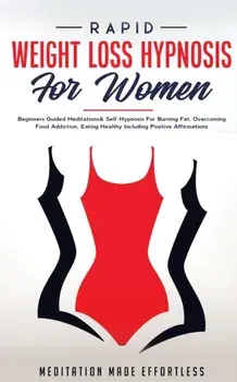 Rapid Weight Loss Hypnosis For Women: Beginners Guided Meditations & Self-Hypnosis For Burning Fat, Overcoming Food Addiction, Eating Healthy Includin/***