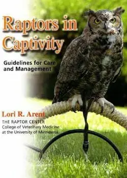Raptors in Captivity, Hardcover/Lori Arent