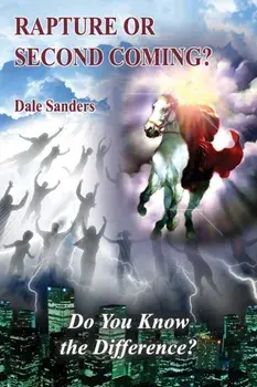 Rapture or Second Coming?: Do You Know the Difference?, Paperback/Dale Sanders