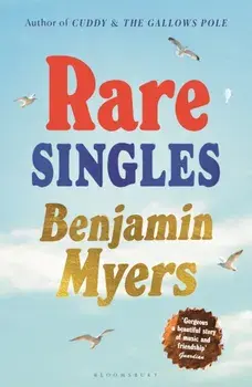 Rare Singles. 'A book of rare charm by a writer who understands the magic of music' - IAN RANKIN, Hardback/Benjamin Myers