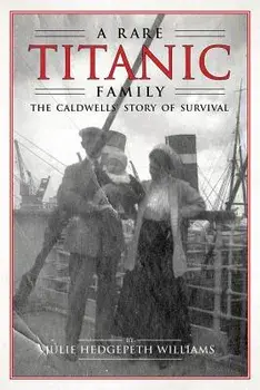 Rare Titanic Family: The Caldwells' Story of Survival, Paperback/Julie Hedgepeth Williams