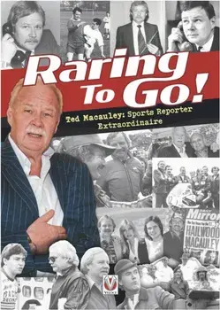 Raring to Go!. Star-studded stories from high-flying reporter and sports journalist Ted Macauley, Hardback/Ted Macauley