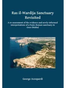 Ras il-Wardija Sanctuary Revisited. A re-assessment of the evidence and newly informed interpretations of a Punic-Roman sanctuary in Gozo (Malta), Paperback/George Azzopardi