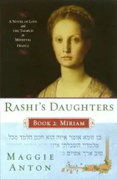 Rashi's Daughters, Book II: Miriam: A Novel of Love and the Talmud in Medieval France, Paperback/Maggie Anton