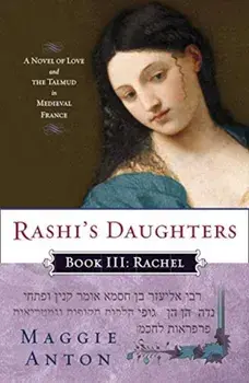 Rashi's Daughters, Book III: Rachel: A Novel of Love and the Talmud in Medieval France, Paperback/Maggie Anton