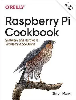 Raspberry Pi Cookbook, 4E. Software and Hardware Problems and Solutions, 4 ed, Paperback/Simon Monk
