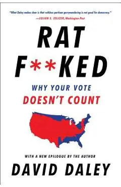 Ratf**ked: Why Your Vote Doesn't Count - David Daley