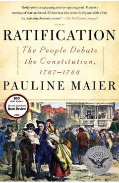 Ratification: The People Debate the Constitution, 1787-1788 - Pauline Maier