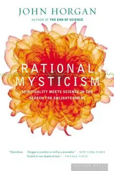 Rational Mysticism: Dispatches from the Border Between Science and Spirituality, Paperback/John Horgan