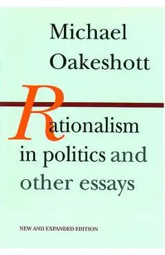 Rationalism in Politics and Other Essays - Michael Oakeshott