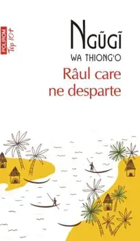 Raul care ne desparte (Top 10+)/Ngugi wa Thiong'o