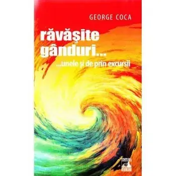 Ravasite ganduri… unele si de prin excursii/George Coca